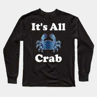 It's all crab (as opposed to being all crap lol) Long Sleeve T-Shirt